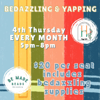 Bedazzling & Yapping : 4th Thurs of the Month : 5-8pm